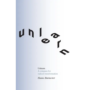 Unlearn: A Compass for Radical Transformation
