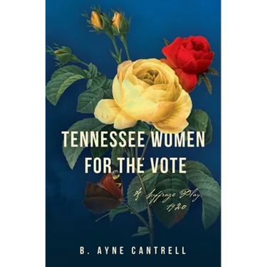 Tennessee Women for the Vote: A Suffrage Play, 1920