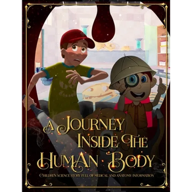 A Journey Inside the Human Body: Children science story full of medical and anatomy information.