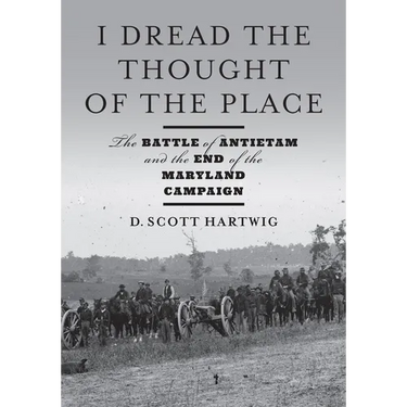 I Dread the Thought of the Place: The Battle of Antietam and the End of the Maryland Campaign