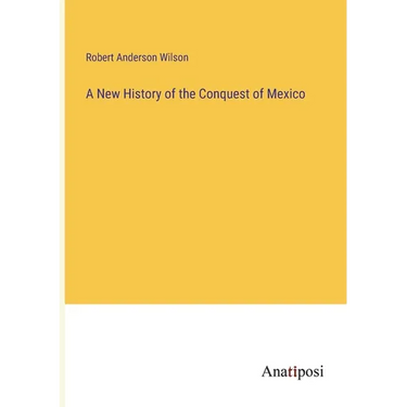 A New History of the Conquest of Mexico