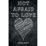 Not Afraid to Love