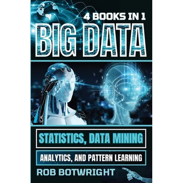 Big Data: Statistics, Data Mining, Analytics, And Pattern Learning