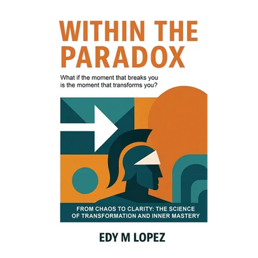 Within The Paradox: From Chaos to Clarity - The Science of Transformation & Inner Mastery