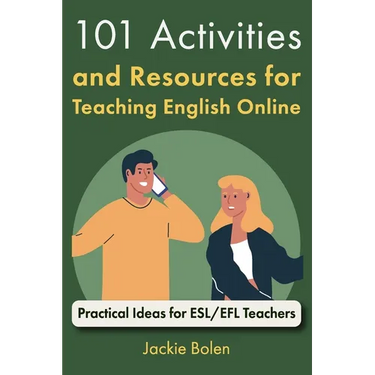 101 Activities and Resources for Teaching English Online: Practical Ideas for ESL/EFL Teachers