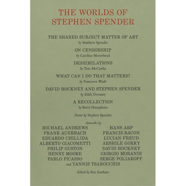 The Worlds of Stephen Spender: I Think Continually of Those Who Were Truly Great