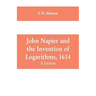 John Napier and the Invention of Logarithms, 1614: A Lecture