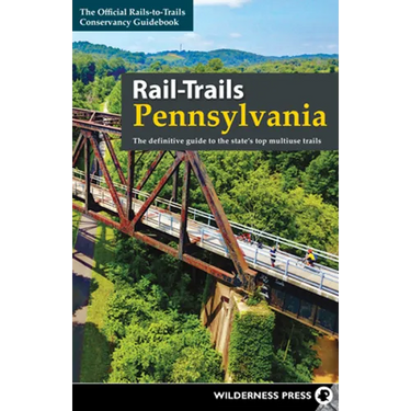 Rail-Trails Pennsylvania: The Definitive Guide to the State's Top Multiuse Trails