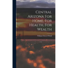 Central Arizona For Home, For Health, For Wealth