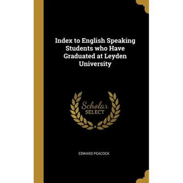 Index to English Speaking Students who Have Graduated at Leyden University