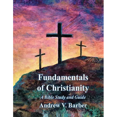 Fundamentals of Christianity: A Bible Study and Guide