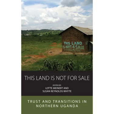 This Land Is Not for Sale: Trust and Transitions in Northern Uganda