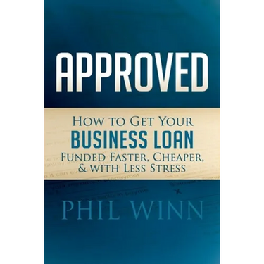 Approved: How to Get Your Business Loan Funded Faster, Cheaper & with Less Stress