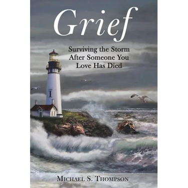 Grief: Surviving the Storm After Someone You Love Has Died