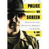 Police on Screen: Hollywood Cops, Detectives, Marshals and Rangers