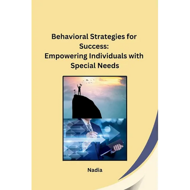 Behavioral Strategies for Success: Empowering Individuals with Special Needs