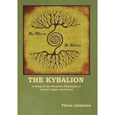 The Kybalion: A Study of the Hermetic Philosophy of Ancient Egypt and Greece