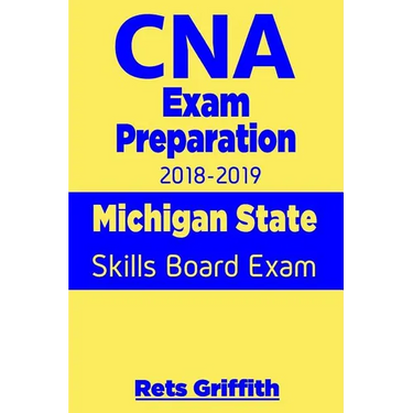 CNA Exam Preparation 2018-2019: Michigan State Skills Board Exam: CNA State Boards Exam Study guide