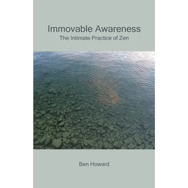Immovable Awareness: The Intimate Practice of Zen