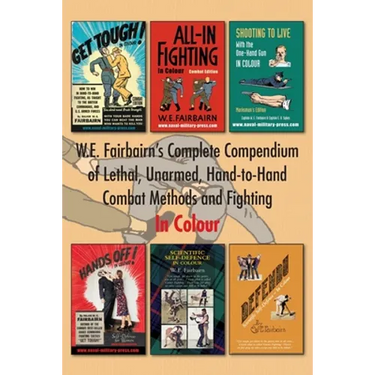W.E. Fairbairn's Complete Compendium of Lethal, Unarmed, Hand-to-Hand Combat Methods and Fighting. In Colour