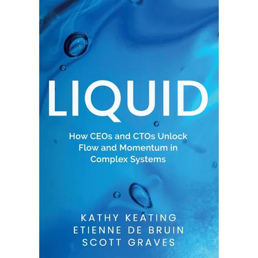 Liquid: How CEOs & CTOs Unlock Flow and Momentum in Complex Systems