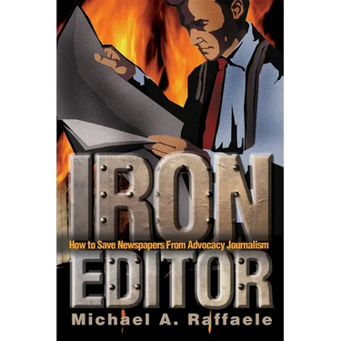 Iron Editor: How to Save Newspapers From Advocacy Journalism