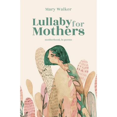 Lullaby for Mothers: Motherhood, in poems