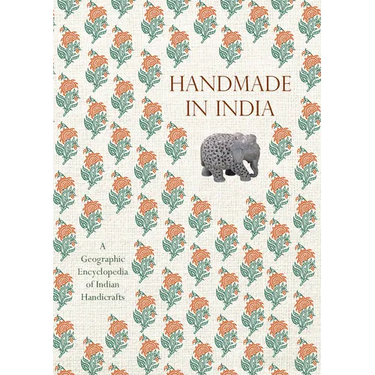 Handmade in India: A Geographic Encyclopedia of Indian Handicrafts