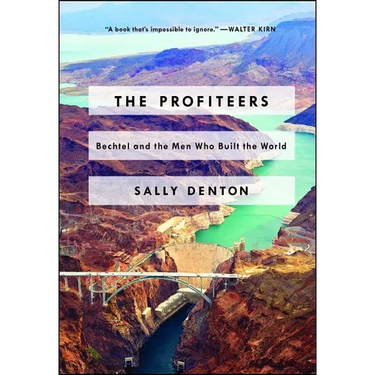 The Profiteers: Bechtel and the Men Who Built the World
