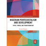 Nigerian Pentecostalism and Development: Spirit, Power, and Transformation
