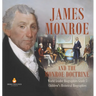 James Monroe and the Monroe Doctrine World Leader Biographies Grade 5 Children's Historical Biographies