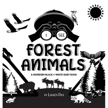 I See Forest Animals: A Newborn Black & White Baby Book (High-Contrast Design & Patterns) (Bear, Moose, Deer, Cougar, Wolf, Fox, Beaver, Skunk, Owl, E