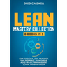 Lean Mastery: 8 Books in 1 - Master Lean Six Sigma & Build a Lean Enterprise, Accelerate Tasks with Scrum and Agile Project Management, Optimize with