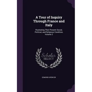 A Tour of Inquiry Through France and Italy: Illustrating Their Present Social, Political, and Religious Condition, Volume 2