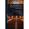 Five Russian Plays, With one From the Ukrainian