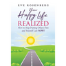 Your Happy Life Realized: How to Stop Putting Others First and Yourself Last NOW!
