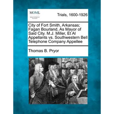 City of Fort Smith, Arkansas; Fagan Bourland, as Mayor of Said City. M.J. Miller, et al Appellants vs. Southwestern Bell Telephone Company Appellee