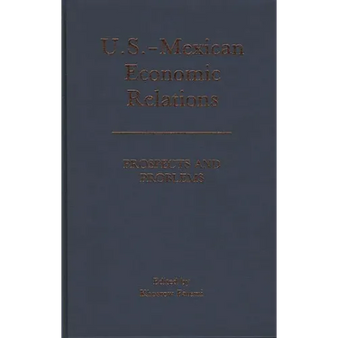 U.S.-Mexican Economic Relations: Prospects and Problems