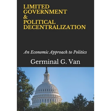 Limited Government & Political Decentralization: An Economic Approach to Politics