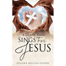 A Heart That Sings For Jesus