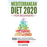 Mediterranean Diet 2020 For Beginners: 100-Quick-Easy and Everyday Cooking-Healthy Way Recipes-A Cookbook
