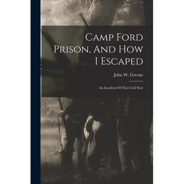 Camp Ford Prison, And How I Escaped: An Incident Of The Civil War