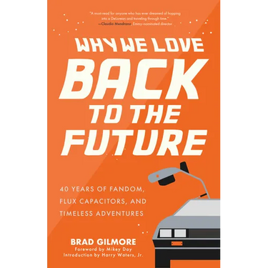 Why We Love Back to the Future: 40 Years of Fandom, Flux Capacitors, and Timeless Adventures (Pop Classics, Sci-Fi Trivia)