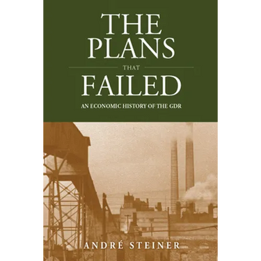 The Plans That Failed: An Economic History of the Gdr