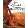The Ukulele Chord Handbook: A Complete Guide to Understanding and Playing Chords on Ukulele