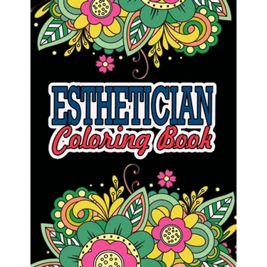 Esthetician Coloring Book: A Coloring Book For Adult Relaxation Esthetician Gifts Great Christmas & Secret Santa Gift For Estheticians