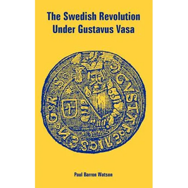The Swedish Revolution Under Gustavus Vasa