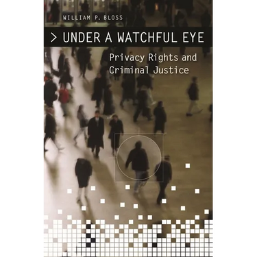 Under a Watchful Eye: Privacy Rights and Criminal Justice