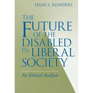 The Future of the Disabled in Liberal Society: An Ethical Analysis