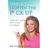 Time to Lighten the F*ck Up: A Self-Help Guide With A Side Of Humor